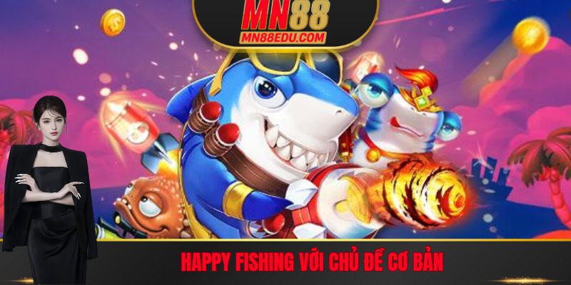 Xuống tiền cùng Happy Fishing để rinh thưởng trong Bắn cá MN88